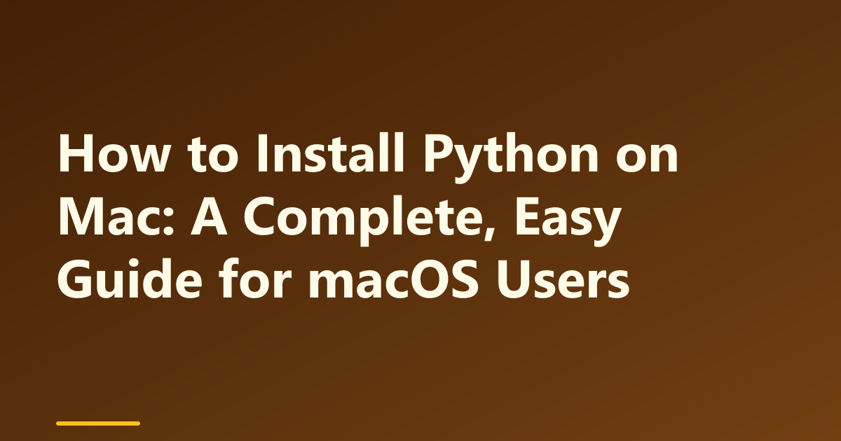 How to Install Python on Mac: A Complete, Easy Guide for macOS Users